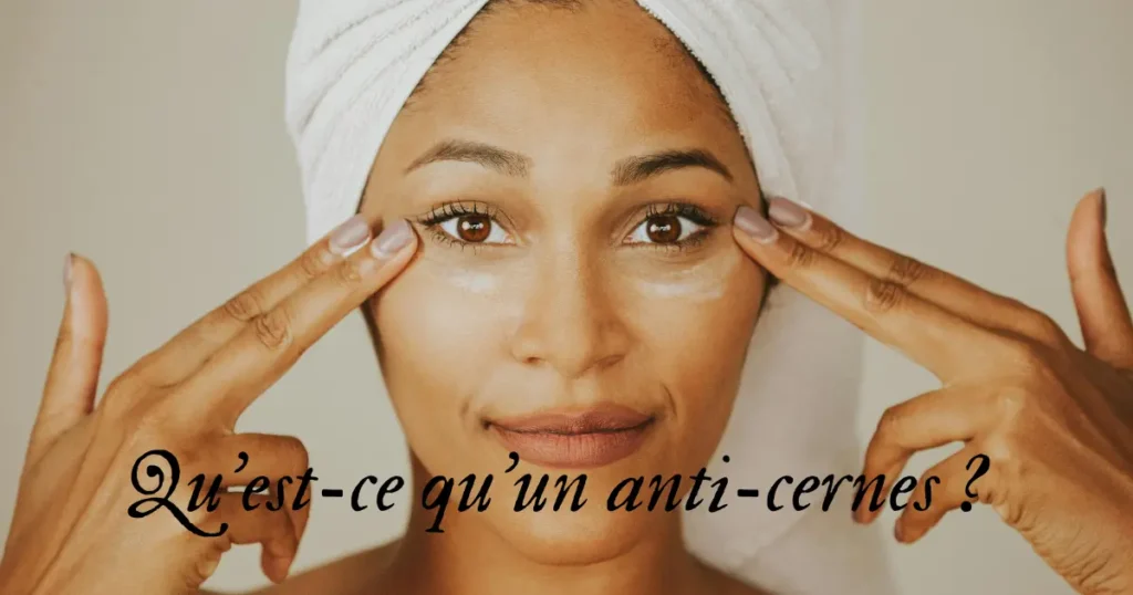 Qu'est-ce qu'un anti-cernes ?